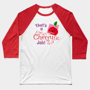 That's a Cherryfic Job! - Punny Garden Baseball T-Shirt